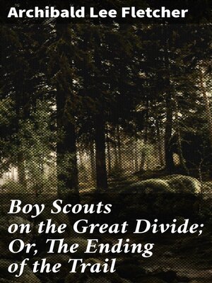 cover image of Boy Scouts on the Great Divide; Or, the Ending of the Trail